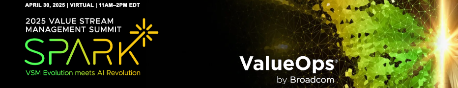 Broadcom's 5th Annual Value Stream Management (VSM) Summit (April 30th)