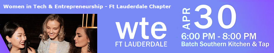 Women in Tech & Entrepreneurship - Ft Lauderdale Chapter April Meet Up (April 30th)