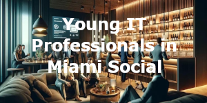 Young IT Professionals in Miami Social