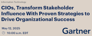 CIOs, Transform Stakeholder Influence With Proven Strategies to Drive Organizational Success (May 12th)