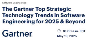The Gartner Top Strategic Technology Trends in Software Engineering for 2025 & Beyond (May 19th)