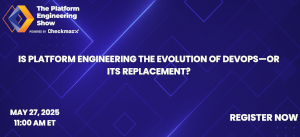 Is Platform Engineering the Evolution of DevOps - or Its Replacement? (May 27th)