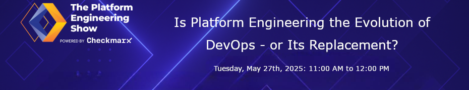 Is Platform Engineering the Evolution of DevOps - or Its Replacement? (May 27th)