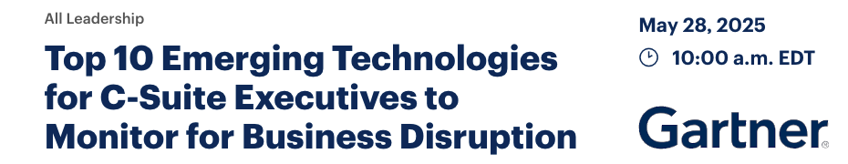 Top 10 Emerging Technologies for C-Suite Executives to Monitor for Business Disruption (May 28th)