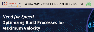 Need for Speed: Optimizing Build Processes for Maximum Velocity (May 28th)