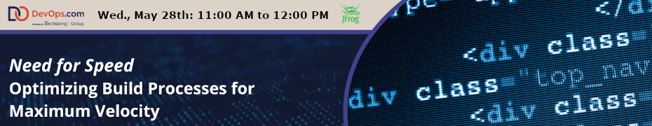 Need for Speed: Optimizing Build Processes for Maximum Velocity (May 28th)