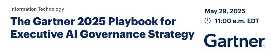 The Gartner 2025 Playbook for Executive AI Governance Strategy (May 29th)