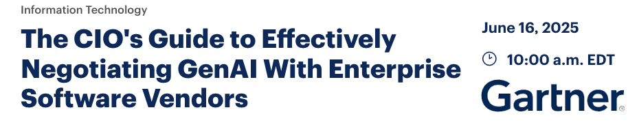 The CIO's Guide to Effectively Negotiating GenAI With Enterprise Software Vendors (June 16th)