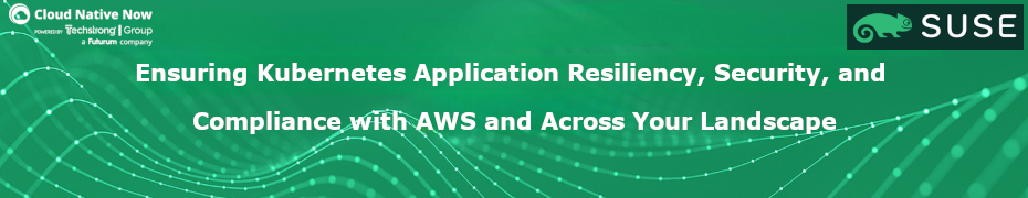 Ensuring Kubernetes Application Resiliency, Security, and Compliance with AWS and Across Your Landscape (June 17th)