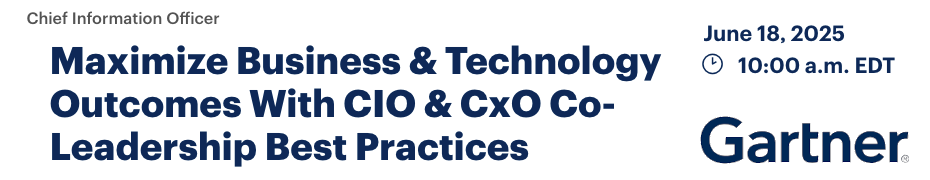 Maximize Business & Technology Outcomes With CIO & CxO Co-Leadership Best Practices (June 18th)