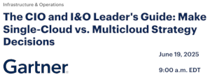 The CIO and I&O Leader's Guide: Make Single-Cloud vs. Multicloud Strategy Decisions