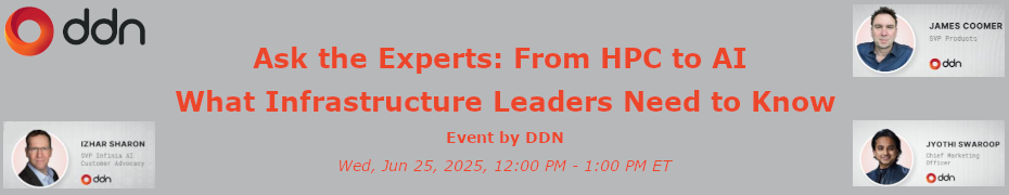 Ask the Experts: From HPC to AI - What Infrastructure Leaders Need to Know (June 25th)