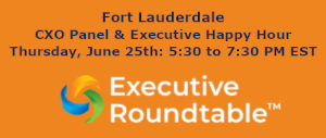 Executive Roundtable: Fort Lauderdale CXO Panel & Executive Happy Hour