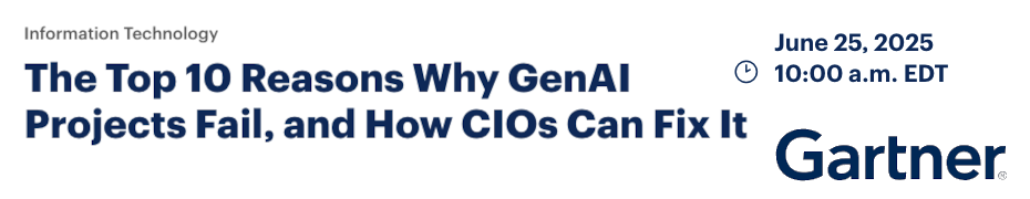The Top 10 Reasons Why GenAI Projects Fail, and How CIOs Can Fix It (June 25th)