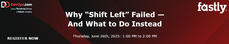 Why 'Shift Left' Failed - And What to Do Instead (June 26th)