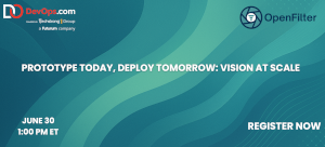 Prototype Today, Deploy Tomorrow: Vision at Scale (June 30th)