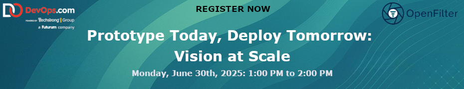 Prototype Today, Deploy Tomorrow: Vision at Scale (June 30th)