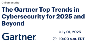The Gartner Top Trends in Cybersecurity for 2025 and Beyond (July 1st)