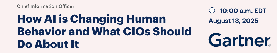 How AI is Changing Human Behavior and What CIOs Should Do About It (Aug. 13th)