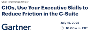 CIOs, Use Your Executive Skills to Reduce Friction in the C-Suite (July 15th)