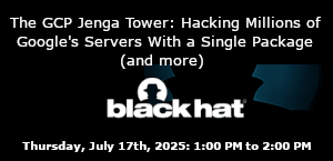 The GCP Jenga Tower: Hacking Millions of Google's Servers With a Single Package (and more) (July 17th)