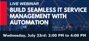 Build Seamless IT Service Management With Automation (July 23rd)