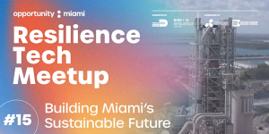 Resilience Tech Meetup - Building Miami's Sustainable Future