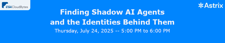 Finding Shadow AI Agents - and the Identities Behind Them (July 24th)