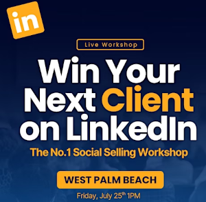 Win Your Next Client on LinkedIn - Live Masterclass in West Palm Beach (July 25th)