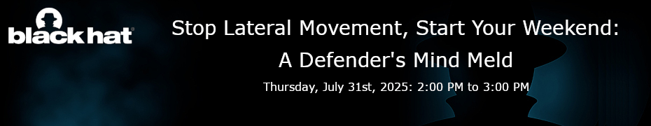 Stop Lateral Movement, Start Your Weekend: A Defender's Mind Meld (July 31st)