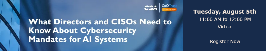 What Directors and CISOs Need to Know About Cybersecurity Mandates for AI Systems (August 5th)