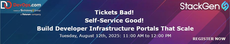 Tickets Bad! Self-Service Good! Build Developer Infrastructure Portals That Scale (August 12th)