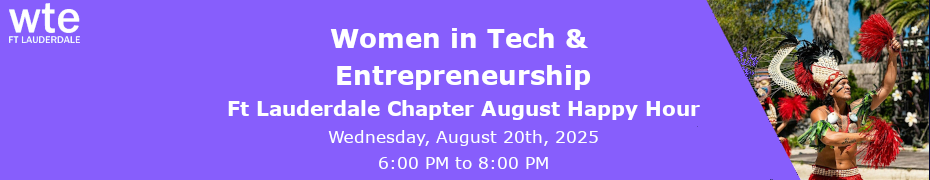 Women in Tech & Entrepreneurship - Ft Lauderdale Chapter August Happy Hour (Aug. 20th)