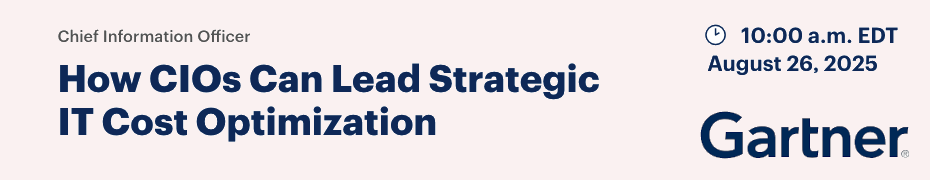 How CIOs Can Lead Strategic IT Cost Optimization (Aug. 26th)
