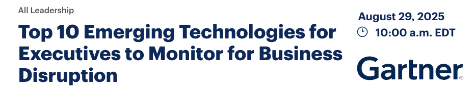 Top 10 Emerging Technologies for Executives to Monitor for Business Disruption (Aug. 29th)