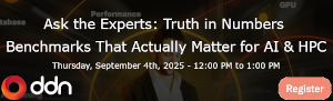 Ask the Experts: Truth in Numbers - Benchmarks That Actually Matter for AI & HPC (Sept. 4th)