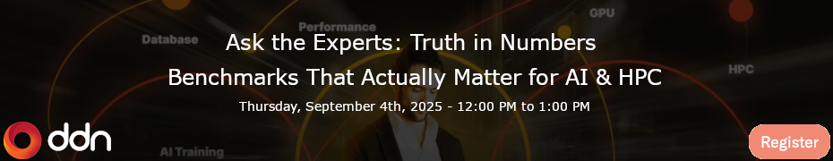 Ask the Experts: Truth in Numbers - Benchmarks That Actually Matter for AI & HPC (Sept. 4th)