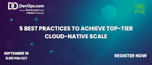 5 Best Practices to Achieve Top-Tier Cloud-Native Scale (Sept. 18th)