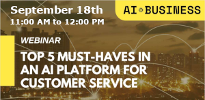 Top 5 Must-Haves In An AI Platform for Customer Service (Sept. 18th)
