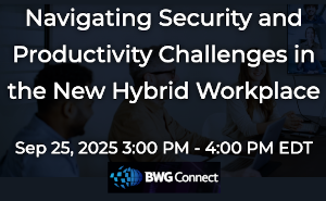 Navigating Security and Productivity Challenges in the New Hybrid Workplace (Sept. 25th)