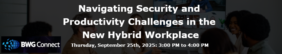 Navigating Security and Productivity Challenges in the New Hybrid Workplace (Sept. 25th)