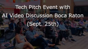 Tech Pitch Event with AI Video Discussion - Boca (Sept. 25th)