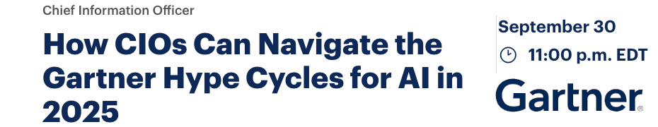 How CIOs Can Navigate the Gartner Hype Cycles for AI in 2025 (Sept. 30th)