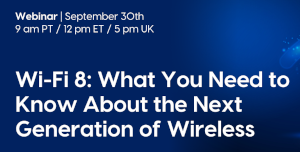 Wi-Fi 8: What You Need to Know About the Next Generation of Wireless (Sept. 30th)