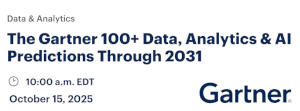 The Gartner 100+ Data, Analytics & AI Predictions Through 2031 (Oct. 15th)