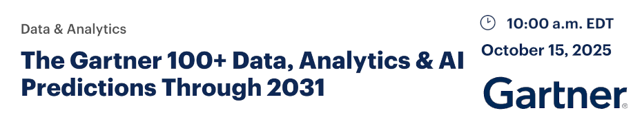 The Gartner 100+ Data, Analytics & AI Predictions Through 2031 (Oct. 15th)