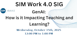 SIM Work 4.0 SIG - GenAI: How is it Impacting Teaching and Learning? (Oct. 15th)