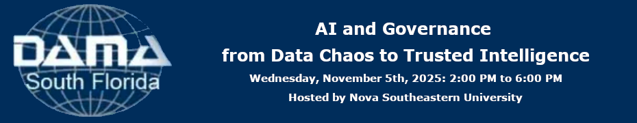 DAMA South Florida: AI and Governance from Data Chaos to Trusted Intelligence (Nov. 5th)
