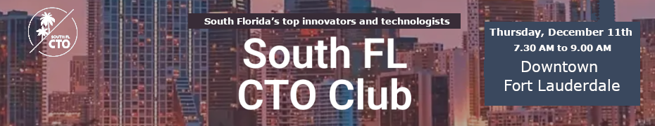 South FL CTO Club: An Invitation-Only Non-Profit Group of Engineering Executives (Dec. 11th)
