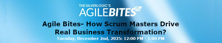 Agile Bites- How Scrum Masters Drive Real Business Transformation? (Dec. 2nd)